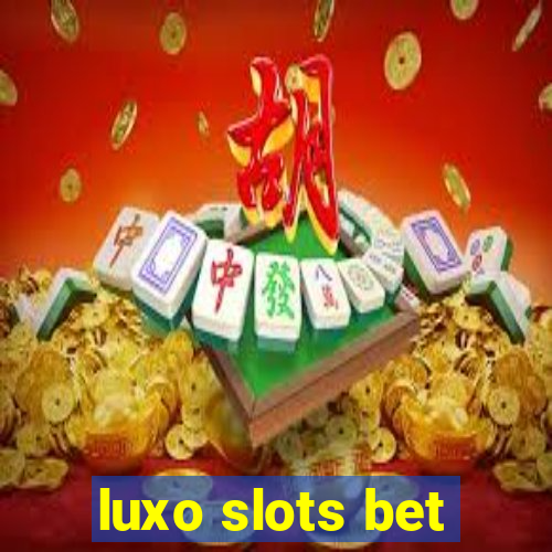 luxo slots bet